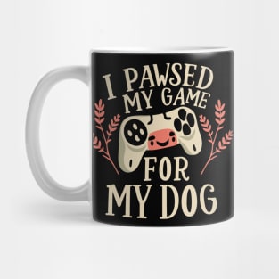 I Pawsed My Game For My Dog Mug